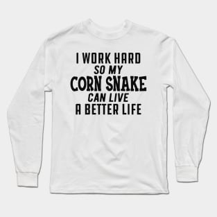 Corn Snake - I work hard so my corn snake can live a better life Long Sleeve T-Shirt